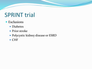 SPRINT trial
 Exclusions
 Diabetes
 Prior stroke
 Polycystic kidney disease or ESRD
 CHF
 