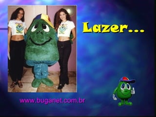 Lazer...



www.buganet.com.br
 