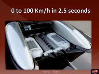0 to 100 Km/h in 2.5 seconds1/23/2010Elie Abi Saad