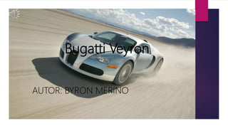 Bugatti Veyron
AUTOR: BYRON MERINO
 