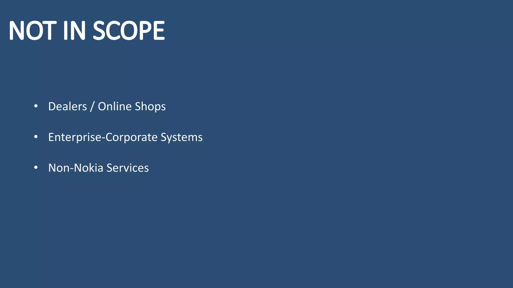 • Dealers / Online Shops
• Enterprise-Corporate Systems
• Non-Nokia Services
 