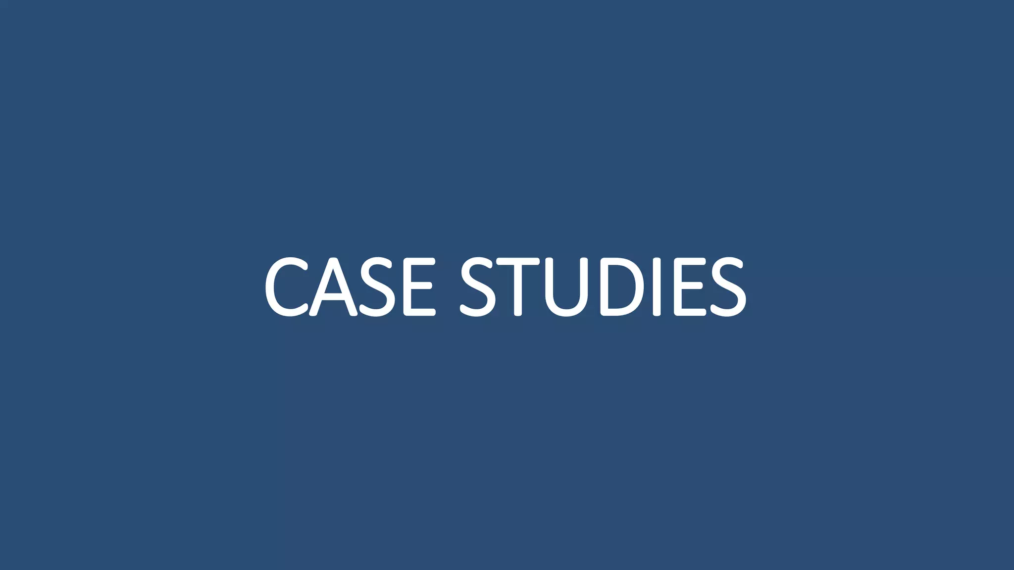 CASE STUDIES
 