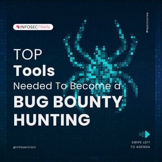 #
l
e
a
r
n
t
o
r
i
s
e
BUG BOUNTY
HUNTING
TOP
Tools
Needed To Become a
SWIPE LEFT
TO AGENDA
@infosectrain
 