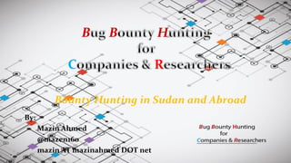 B B H
C R
By:
Mazin Ahmed
@mazen160
mazin AT mazinahmed DOT net
Bounty Hunting in Sudan and Abroad
 