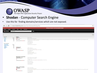 sagar.parmar@owasp.org
• Shodan - Computer Search Engine
• Use this for finding domains/services which are not exposed.
 