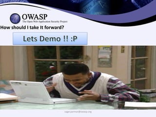 sagar.parmar@owasp.org
How should I take It forward?
 