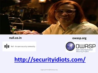 sagar.parmar@owasp.org
http://securityidiots.com/
null.co.in owasp.org
 
