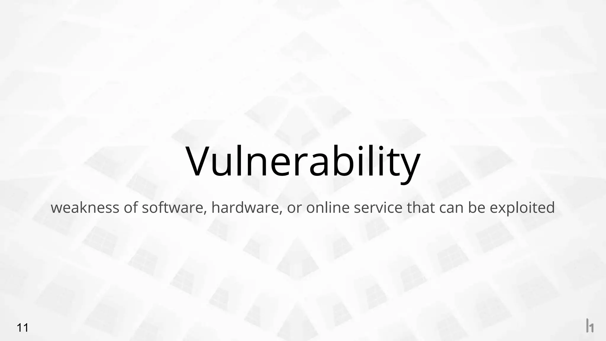 Vulnerability
11
weakness of software, hardware, or online service that can be exploited
 