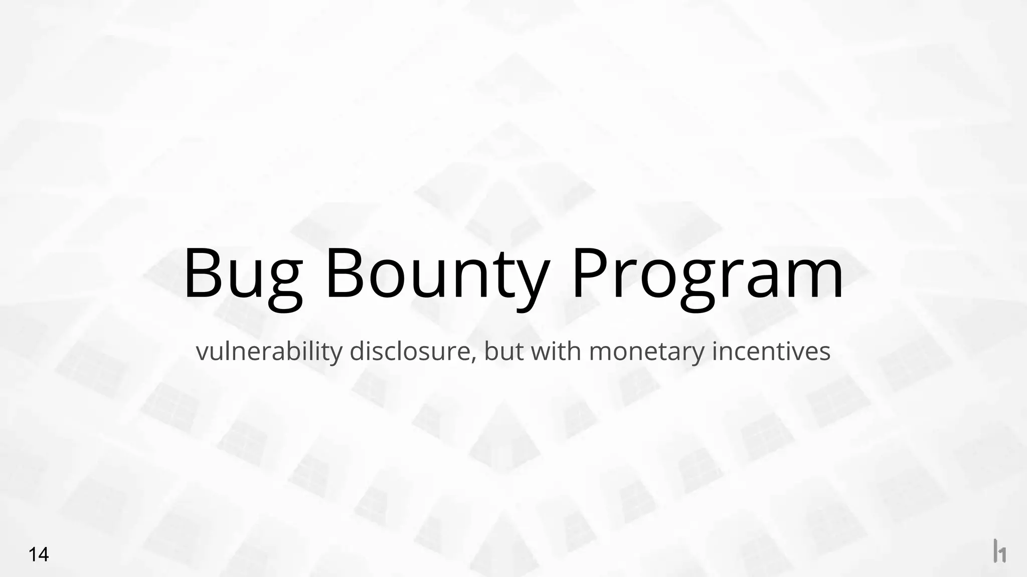 Bug Bounty Program
14
vulnerability disclosure, but with monetary incentives
 