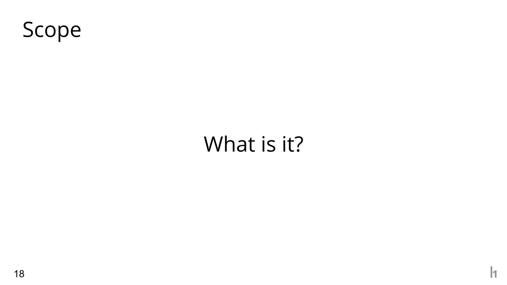 Scope
18
What is it?
 