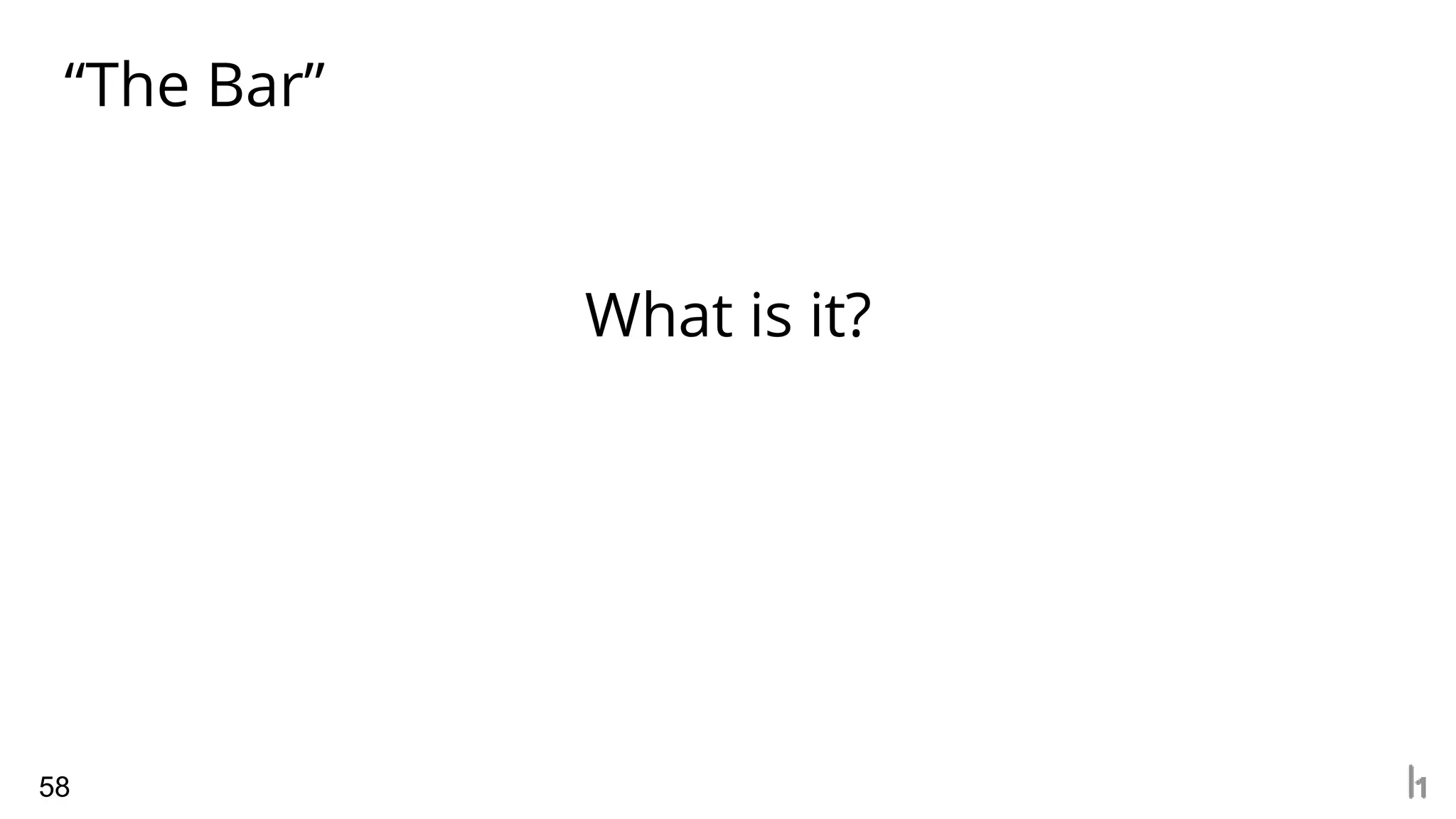 “The Bar”
58
What is it?
 