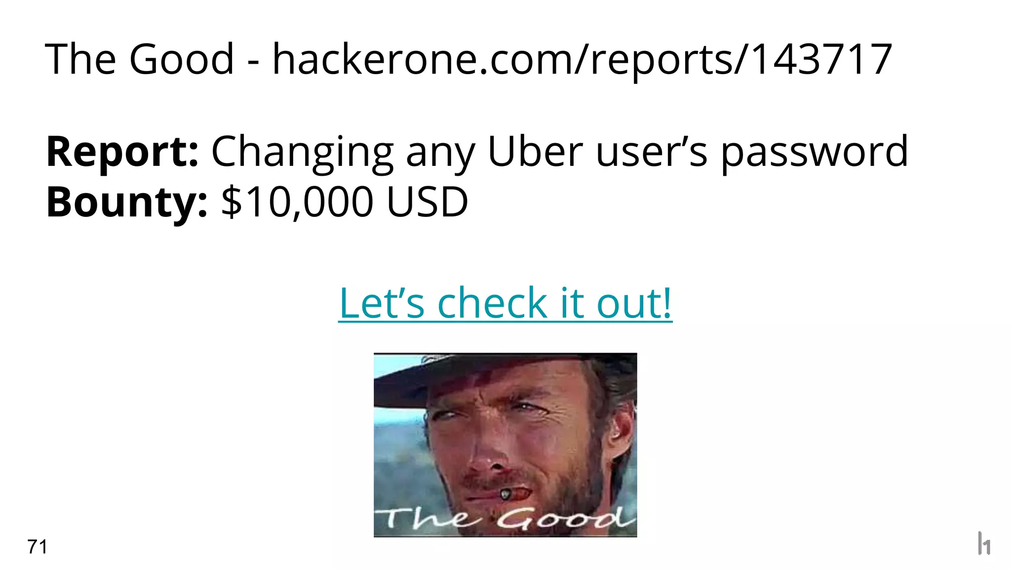 The Good - hackerone.com/reports/143717
71
Report: Changing any Uber user’s password
Bounty: $10,000 USD
Let’s check it out!
 
