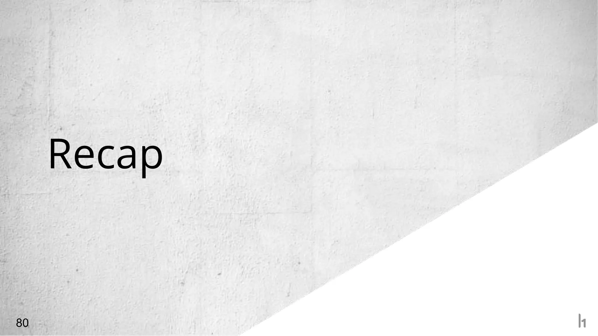 Recap
80
 
