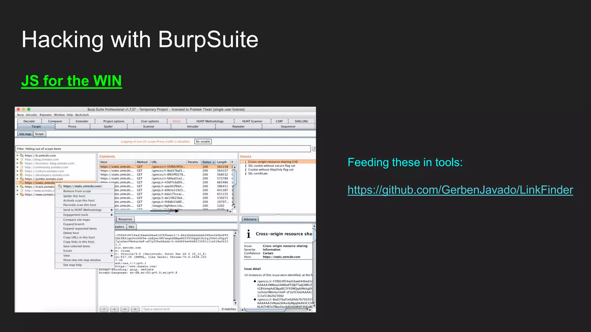 Hacking with BurpSuite
JS for the WIN
Feeding these in tools:
https://github.com/GerbenJavado/LinkFinder
 