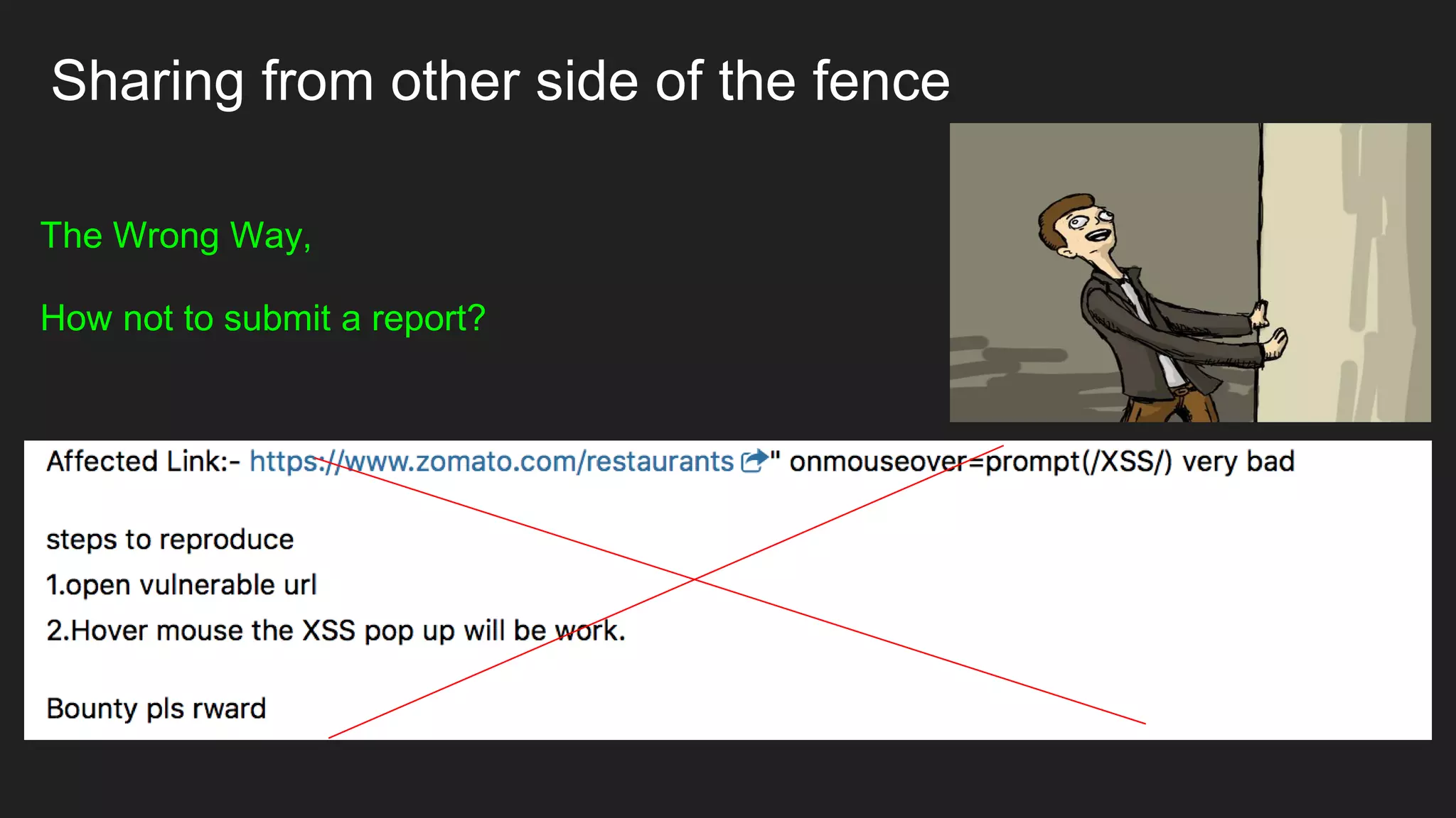 Sharing from other side of the fence
The Wrong Way,
How not to submit a report?
 