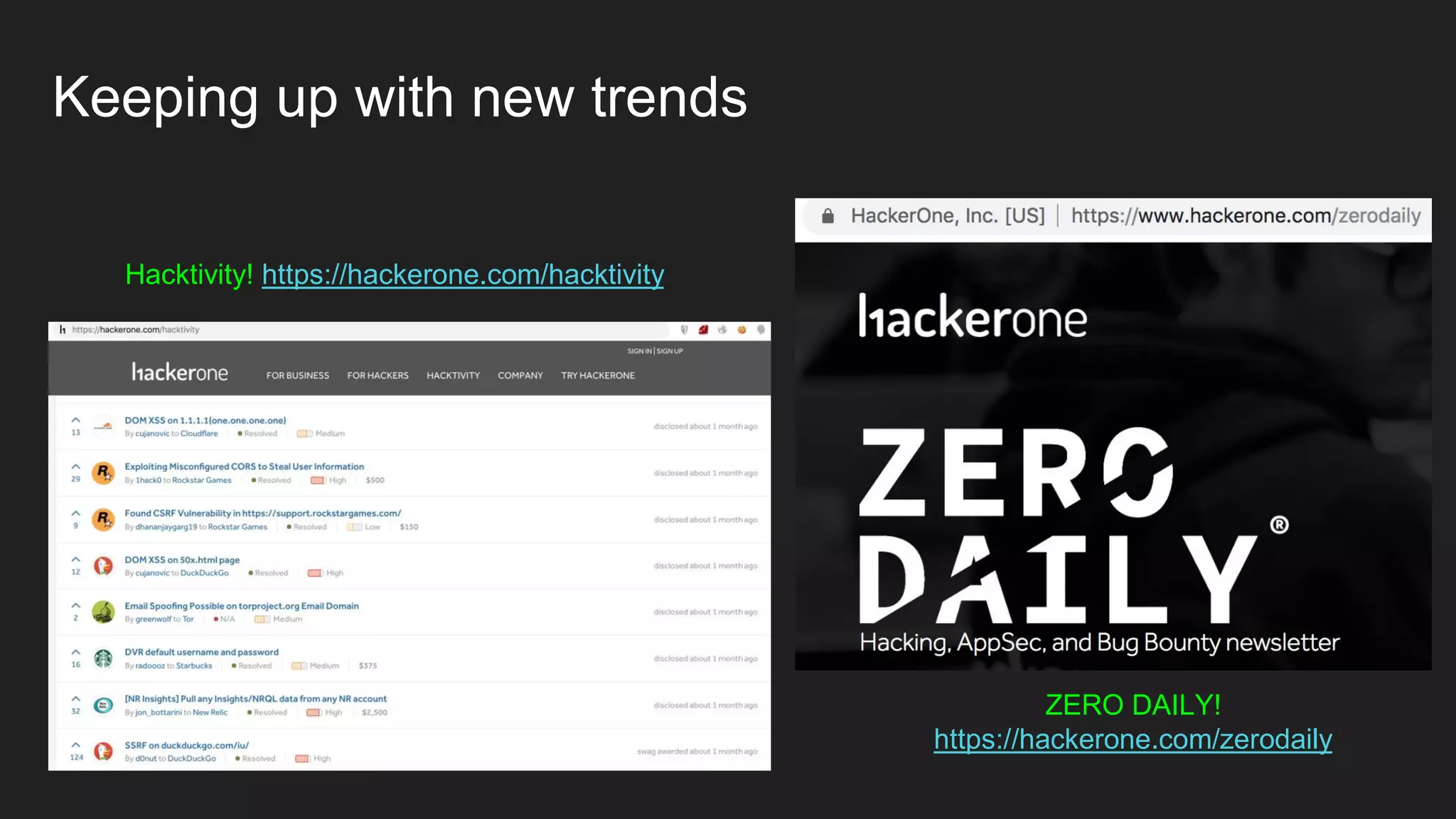 Keeping up with new trends
Hacktivity! https://hackerone.com/hacktivity
ZERO DAILY!
https://hackerone.com/zerodaily
 