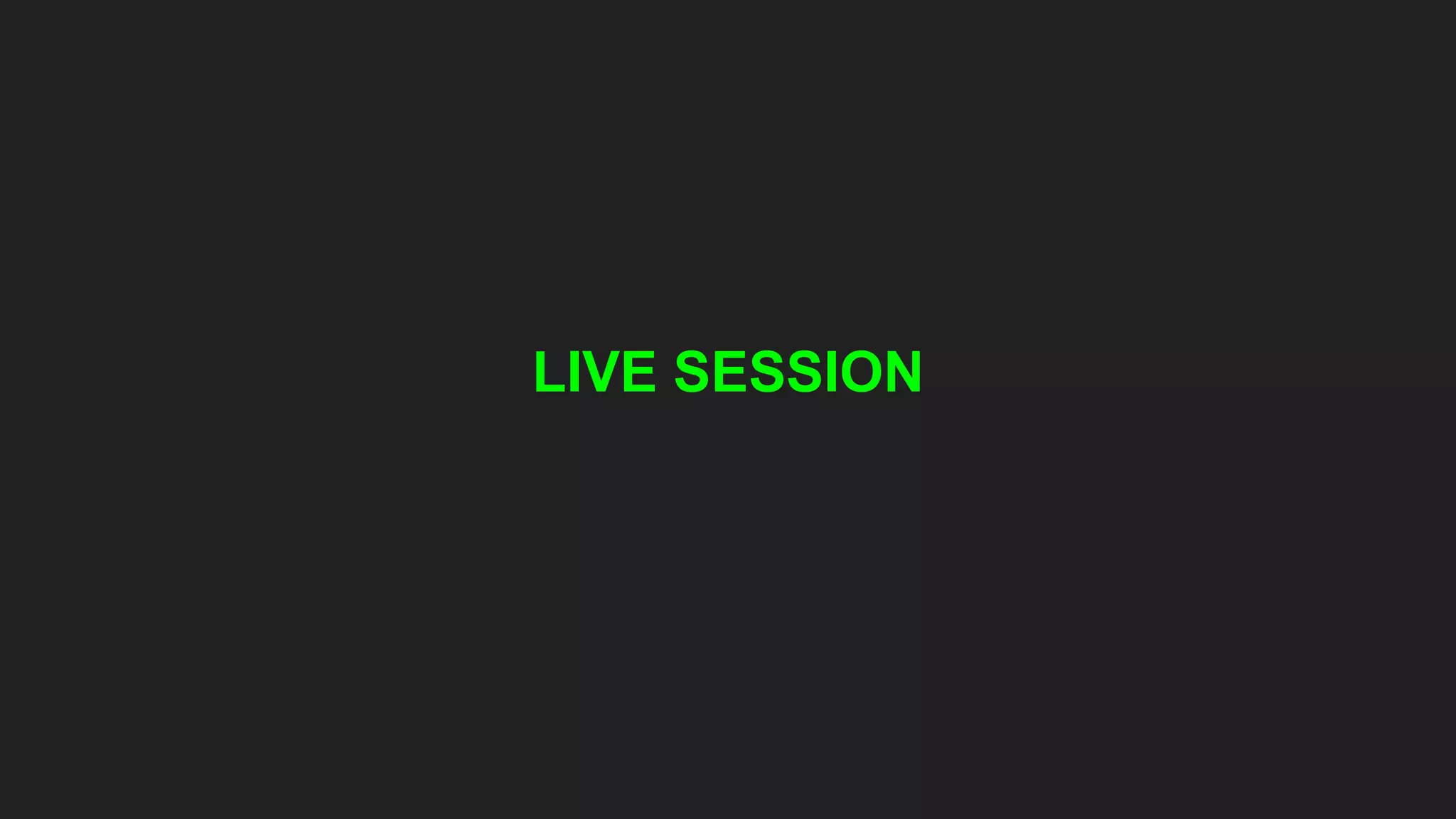 LIVE SESSION
 