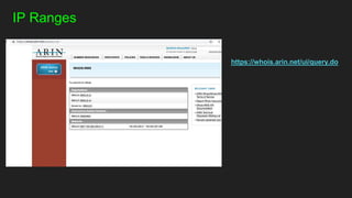 IP Ranges
https://whois.arin.net/ui/query.do
 