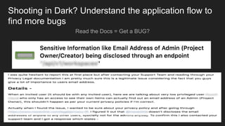 Shooting in Dark? Understand the application flow to
find more bugs
Read the Docs = Get a BUG?
 