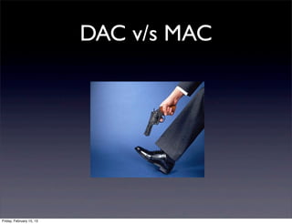 DAC v/s MAC




Friday, February 15, 13
 