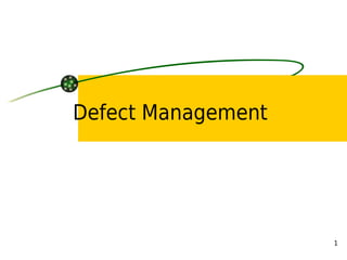 Defect Management




                    1
 