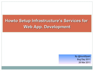 Howto setup IT infrastructure services for web application development And Tools