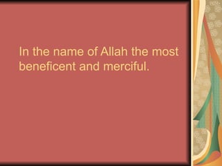 In the name of Allah the most
beneficent and merciful.
 
