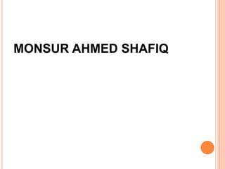 MONSUR AHMED SHAFIQ
 