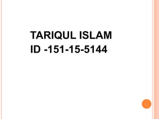 TARIQUL ISLAM
ID -151-15-5144
 