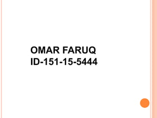 OMAR FARUQ
ID-151-15-5444
 