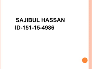 SAJIBUL HASSAN
ID-151-15-4986
 
