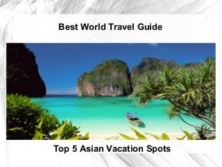 Best World Travel Guide
Top 5 Asian Vacation Spots
 