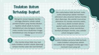 Mengirim utusan kepada mereka
sehingga diketahui sebab–sebab
pemberontakan yang mereka lakukan.
Apabila sebab-sebab itu karena
ketidaktahuan atau keraguan mereka,
maka mereka harus diyakinkan hingga
ketidaktahuan atau keraguan tersebut
hilang.
Apabila tindakan pertama tidak berhasil,
maka tindakan selanjutnya adalah
menasihati dan mengajak mereka agar mau
mentaati imam yang sah.
Jika usaha kedua tidak berhasil, maka
usaha selanjutnya adalah memberi
ultimatum atau ancaman bahwa mereka
akan diperangi. Jika setelah munculnya
ultimatum itu mereka meminta waktu,
maka harus diteliti terlebih dahulu
apakah waktu yang diminta tersebut
akan digunakan untuk memikirkan
kembali pendapat mereka, atau sekedar
untuk mengulur waktu.
Jika mereka tetap tidak mau taat,
maka tindakan terakhir adalah diperangi
sampai mereka sadar dan taat kembali
 