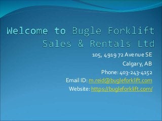 105, 4919 72 Avenue SE
Calgary, AB
Phone: 403-243-4152
Email ID: m.reid@bugleforklift.com
Website: https://bugleforklift.com/
 