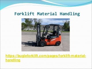 Forklift Material Handling
https://bugleforklift.com/pages/forklift-material-
handling
 