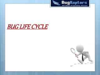 BUG LIFECYCLE
 