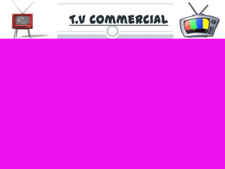 T.V Commercial