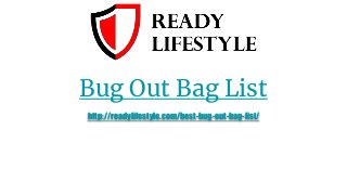 Bug Out Bag List
http://readylifestyle.com/best-bug-out-bag-list/
 