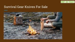 Survival Gear Knives For Sale
VISIT US TODAY
 
