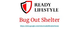 Bug Out Shelter
https://sites.google.com/view/readylifestyle/home
 