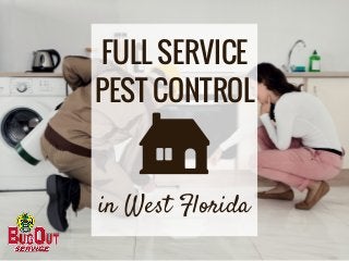 FULL SERVICE
PEST CONTROL
in West Florida
 