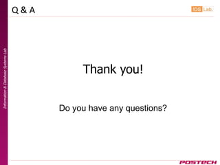 Q&A
Information & Database Systems Lab




                                                Thank you!


                                           Do you have any questions?
 