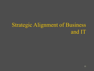 13
Strategic Alignment of Business
and IT
 