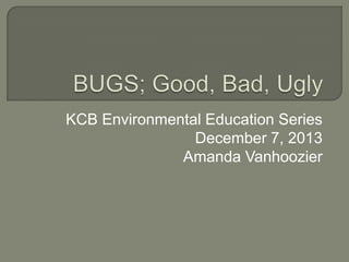 KCB Environmental Education Series
December 7, 2013
Amanda Vanhoozier

 