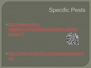  http://www.arbico-

organics.com/category/problem-solverguide/17

 http://www.dirtdoctor.com/organic/garden/f

aq/

 