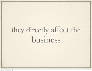 they directly affect the

business

Sunday 17 November 13

 