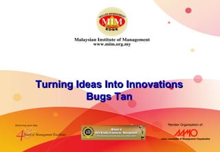 Turning Ideas Into Innovations Bugs Tan 