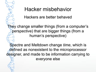 Hacker misbehavior
Hackers are better behaved
They change smaller things (from a computer’s
perspective) that are bigger t...
