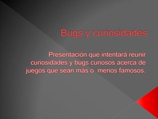 Bugs y curiosidades