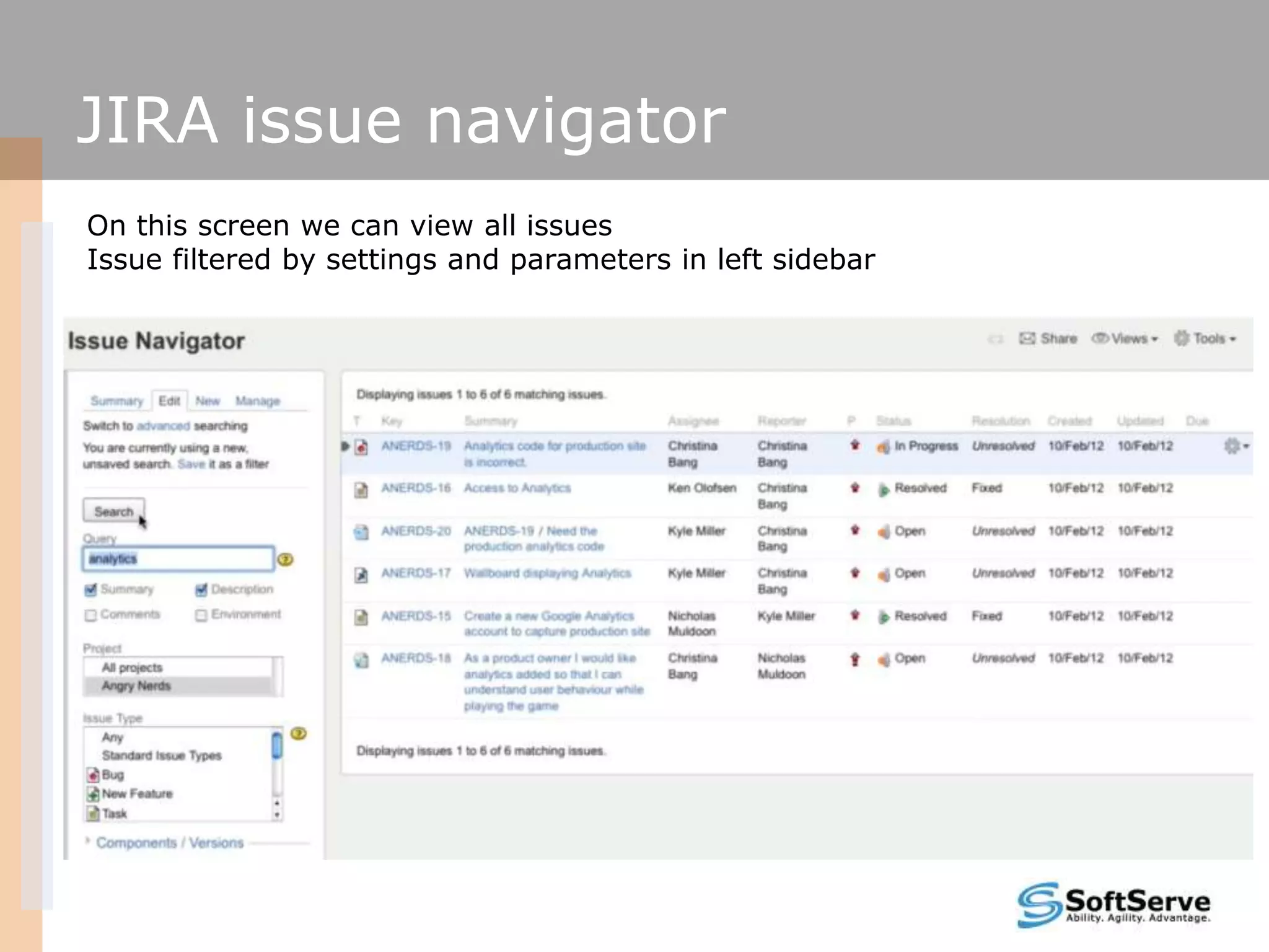 JIRA issue navigator
On this screen we can view all issues
Issue filtered by settings and parameters in left sidebar
 